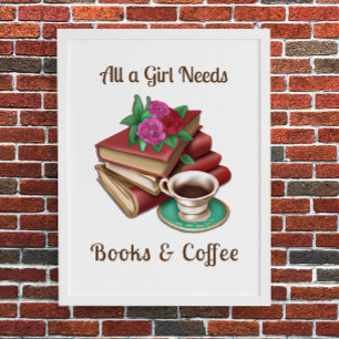 All a Girl Needs   Books and Coffee Poster