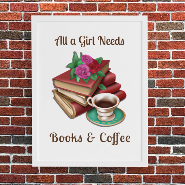 All a Girl Needs | Books and Coffee Poster (Creator Uploaded)