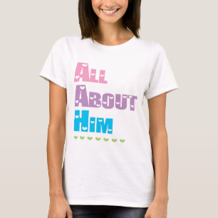 All about him T-Shirt