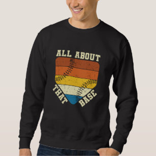 All About That Base   Baseball beautiful design Sweatshirt