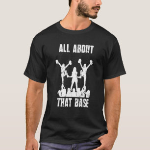 All About That Base Cheerleading Cheer Squad Dan T-Shirt
