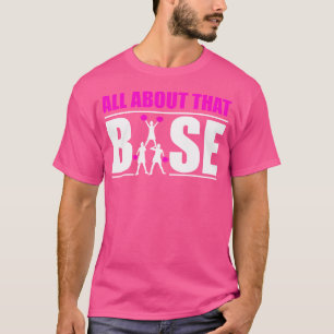 All About That Base Cheerleading Cheerleader T-Shirt