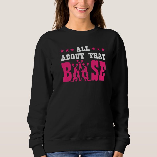 All About That Base Funny Baseball Cheerleader Che Sweatshirt (Front)