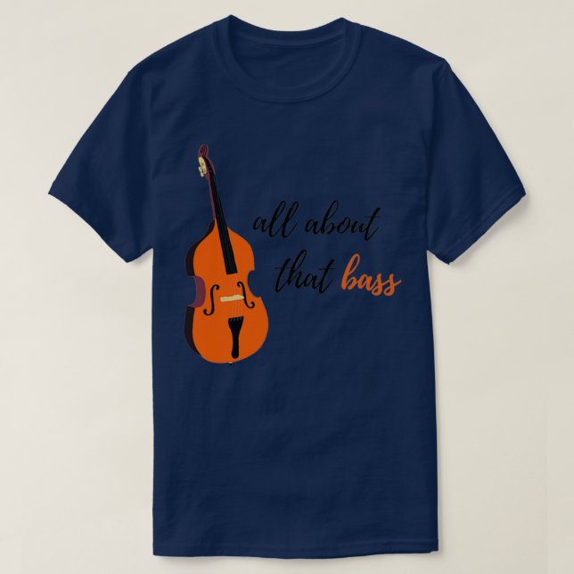 All About That Bass  Upright Bass Design  T-Shirt (Design Front)