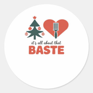 All About That Baste Christmas Classic Round Sticker