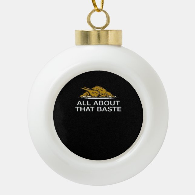 All About That Baste Classic Ceramic Ball Christmas Ornament (Front)