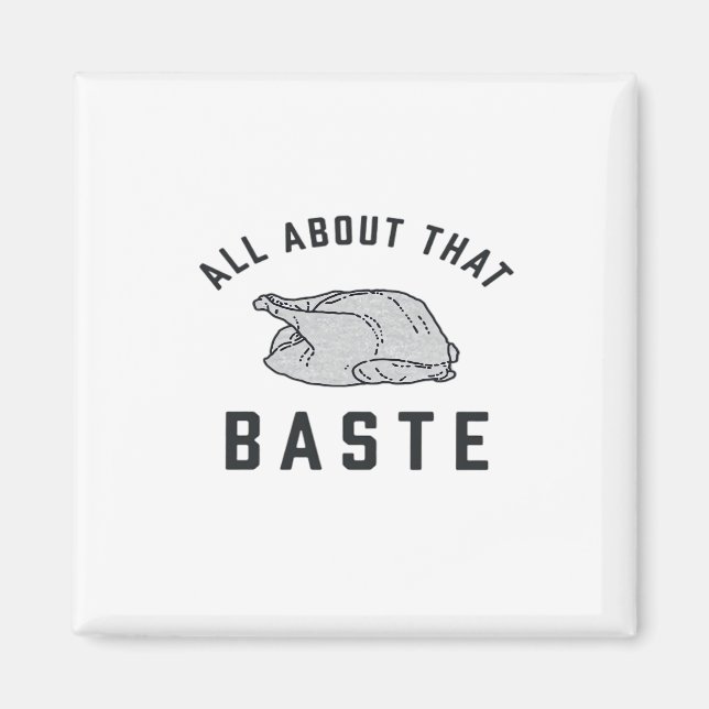All About That Baste Classic Funny Magnet (Front)
