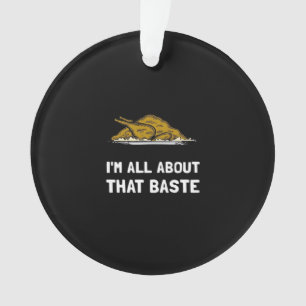 All About That Baste Funny Thanksgiving Style Ornament