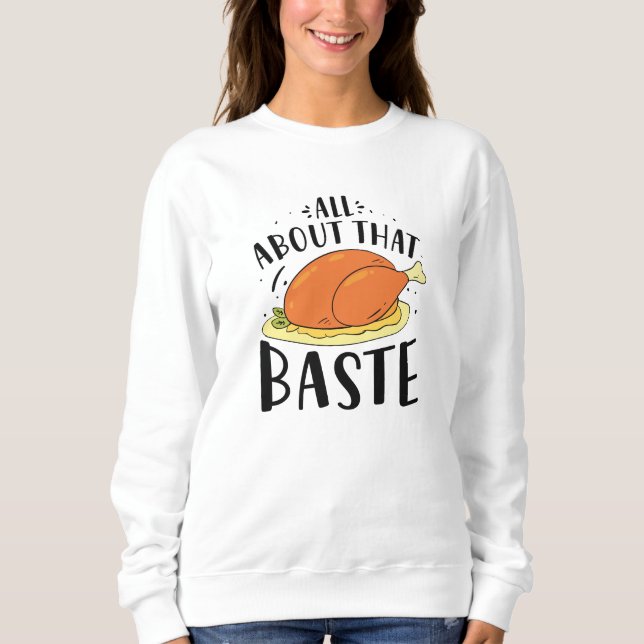 All About That Baste Sweatshirt (Front)