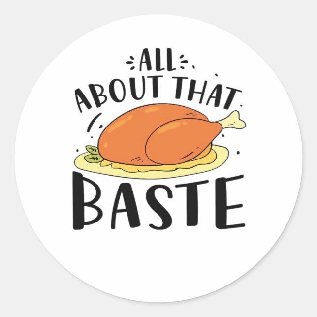 All About That Baste Thanksgiving Day Creative Des Classic Round Sticker (Front)