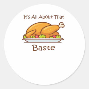All About That Baste (Thanksgiving) Trendy Classic Round Sticker