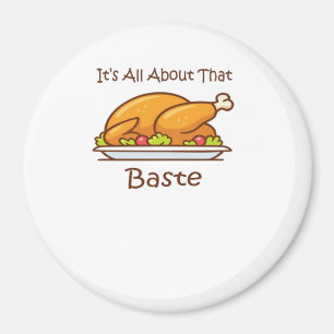 All About That Baste (Thanksgiving) Trendy Magnet