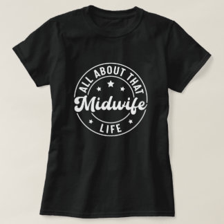 All About that Midwife Life Labour and Delivery T-Shirt