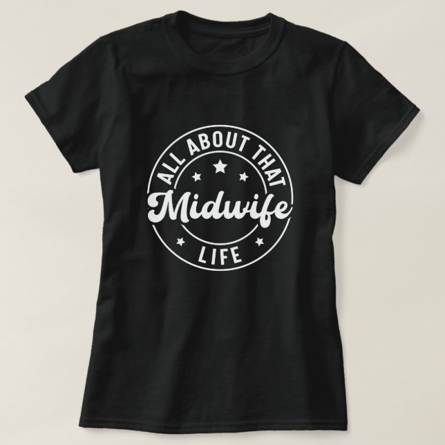 All About that Midwife Life Labour and Delivery T-Shirt (Design Front)