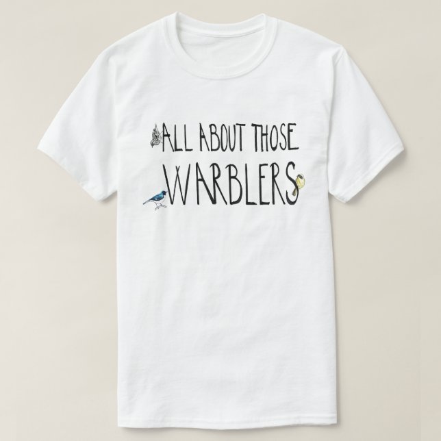 All About Those Warblers T-Shirt (Design Front)