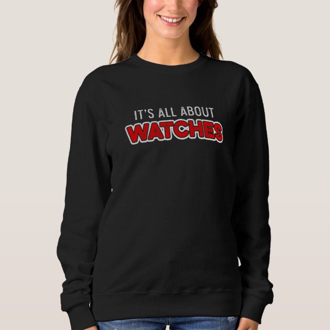 All About Watches Watchmaking Watchmaker Artisan C Sweatshirt (Front)