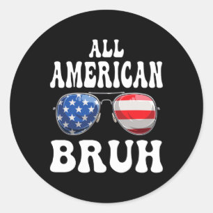 All American Bruh 4th Of July Boys Kids Tweens Tod Classic Round Sticker