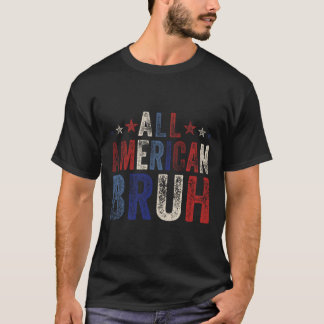 All American Bruh 4th Of July Boys Patriotic Usa W T-Shirt