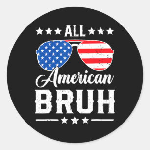 All American Bruh 4th Of July Funny Patriotic Usa  Classic Round Sticker