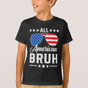 All American Bruh 4th Of July Funny Patriotic Usa  T-Shirt