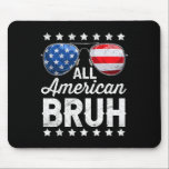 All American Bruh 4th Of July Patriotic Men Boys T Mouse Pad<br><div class="desc">All American Bruh 4th Of July Patriotic Men Boys Teens Kids</div>