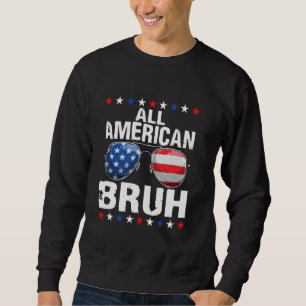All American Bruh 4th Of July Patriotic USA Flag S Sweatshirt
