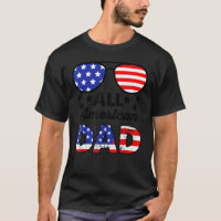 All American Dad 4th Of July Dad Patriotic Dad Ame