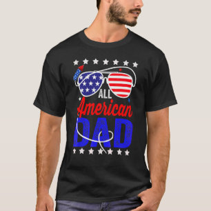 All American Dad 4th Of July Fathers Day Men Daddy T-Shirt