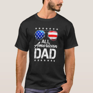 All American Dad 4th Of July S Fathers Day Men Dad T-Shirt