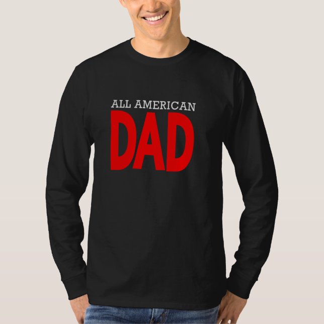 All American Dad Patriotic July 4th Fathers Day  H T-Shirt (Front)