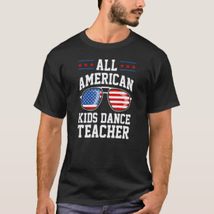 All American Kids Dance Teacher 4th Of July Patrio T-Shirt