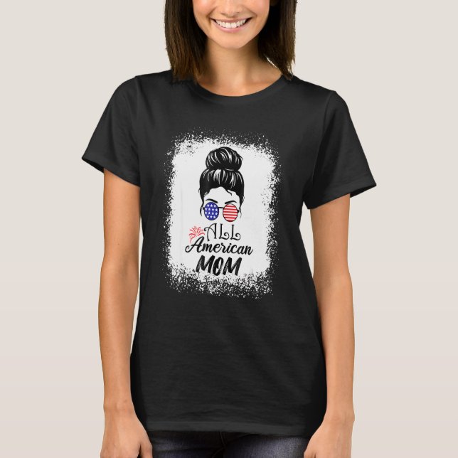 All American Mum Bleached Messy Bun Sunglass Ameri T-Shirt (Front)