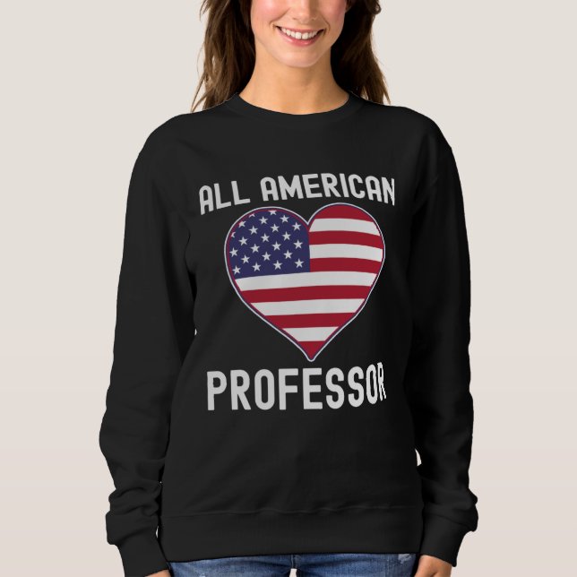 All American Professor  Patriotic Professor Americ Sweatshirt (Front)