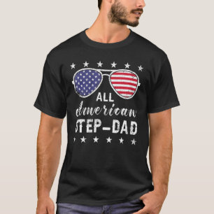 All American Step Dad 4th Of July Sunglasses Fathe T-Shirt
