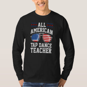 All American Tap Dance Teacher 4th Of July Patriot T-Shirt