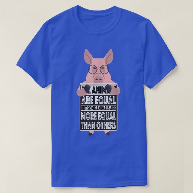 All animals are equal some animals are more equal  T-Shirt (Design Front)