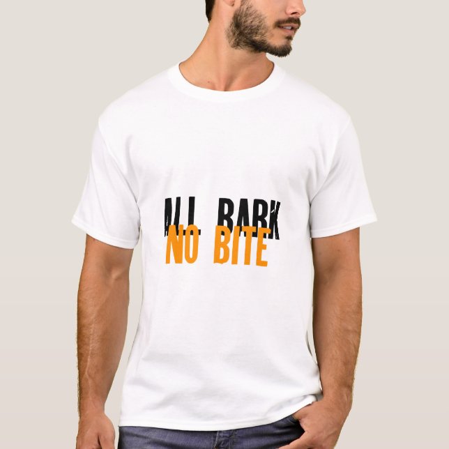 ALL BARK NO BITE T-Shirt (Front)