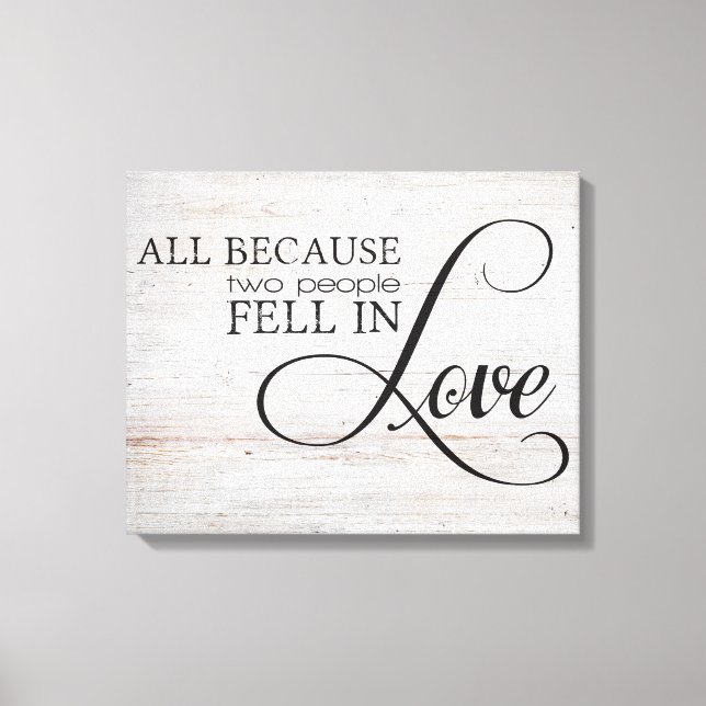All Because Two People Fell In Love Canvas Print (Front)