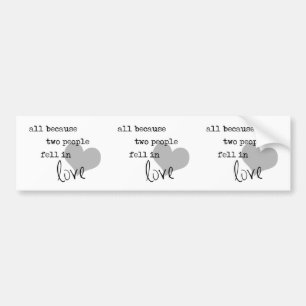 all because two people fell in love modern simple bumper sticker