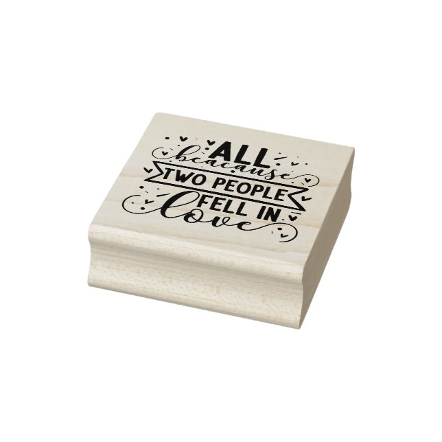 All Because Two People Fell In Love  Rubber Stamp (Stamp)
