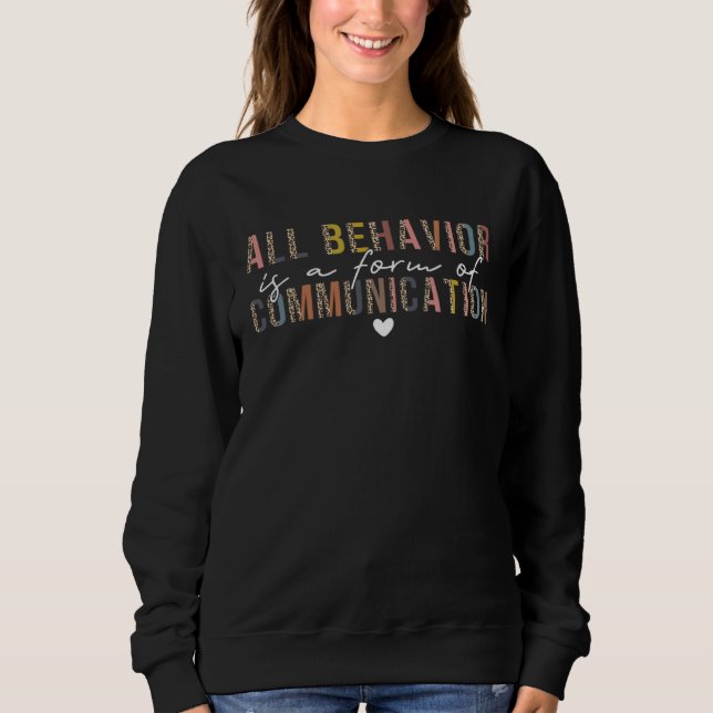 All Behavior Is A Form Of Communication ABA Therap Sweatshirt (Front)