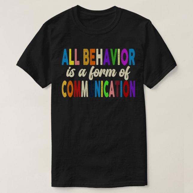 All Behavior Is A Form Of Communication T-Shirt (Design Front)