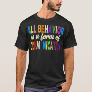 All Behaviour Is A Form Of Communication4 T-Shirt