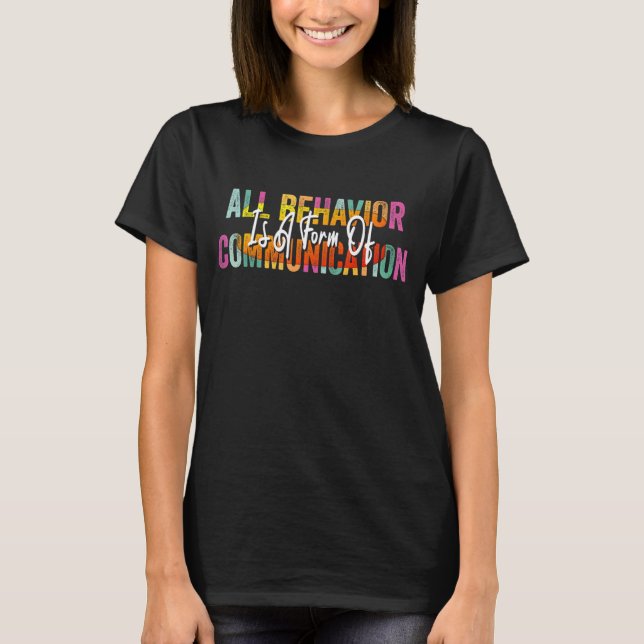 All Behaviour Is A Form Of Communication 1 T-Shirt (Front)