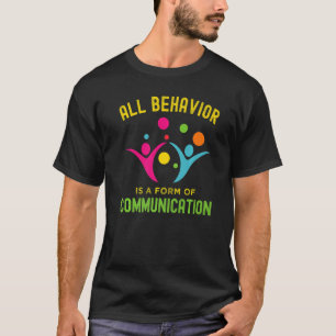 All Behaviour Is A Form Of Communication Aba Ther T-Shirt
