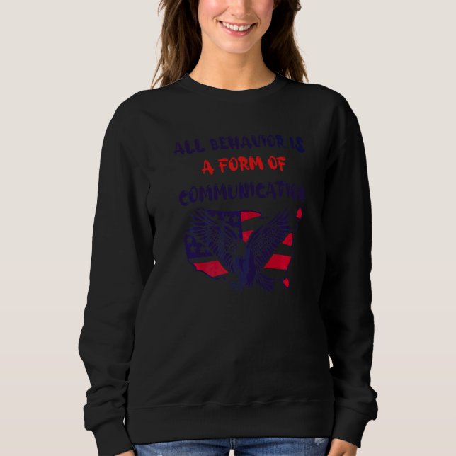 All Behaviour Is A Form Of Communication American  Sweatshirt (Front)
