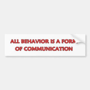 All Behaviour Is A Form Of Communication Bumper Sticker