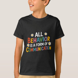 All Behaviour Is A Form Of Communication Sped Teac T-Shirt