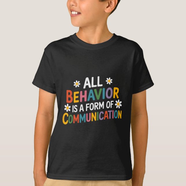 All Behaviour Is A Form Of Communication Sped Teac T-Shirt (Front)