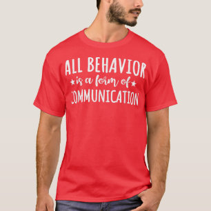 All Behaviour Is A Form Of Communication Speducato T-Shirt